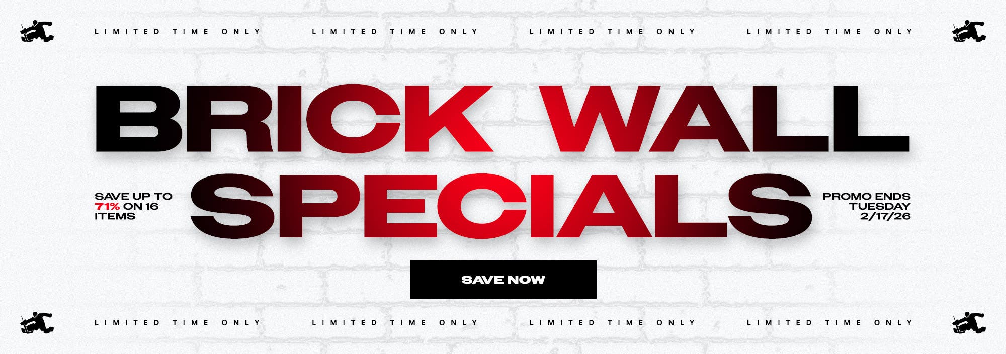 Limited time only. Brick Wall Specials. Save up to 71% on 16 items. Promo ends 2/17/26.