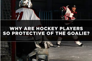 Why Are Hockey Players So Protective of the Goalie?
