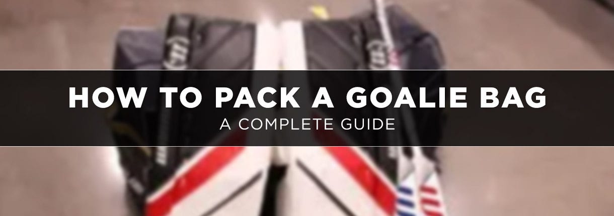 Guide: How to Pack a Goalie Bag
