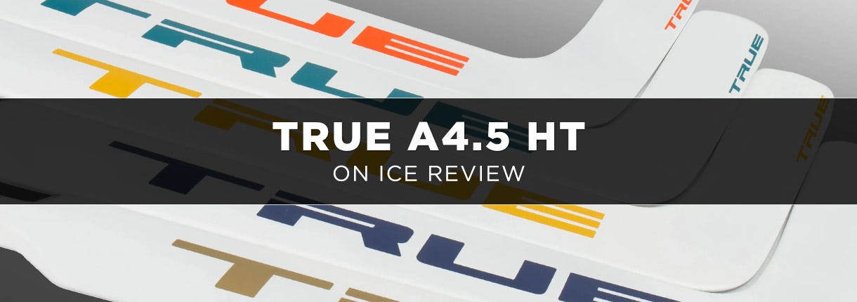  On Ice Review: True A4.5 HT Senior Goalie Stick