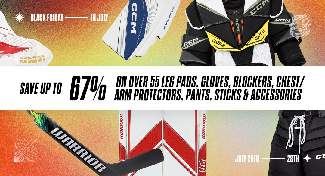 Black Friday in July: Save up to 67% on over 55 leg pads, gloves, blockers, chest & arm protectors, pants, sticks, and accessories