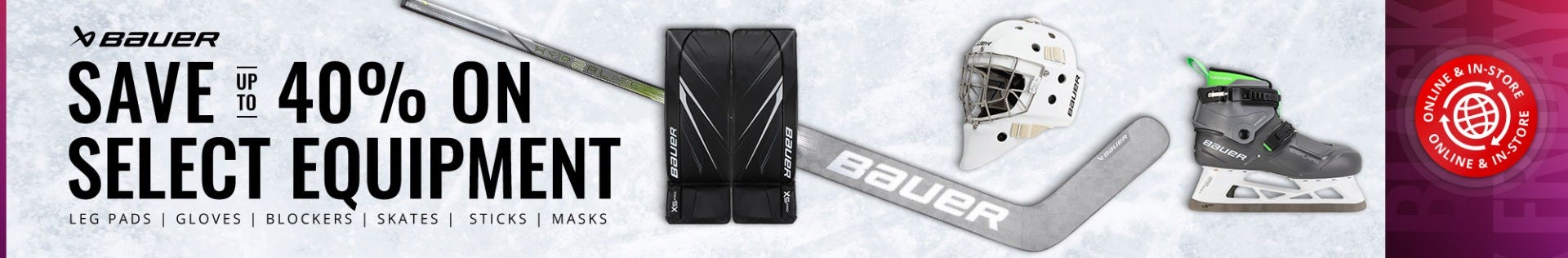 Bauer logo. Save up to 40% on select equipment.