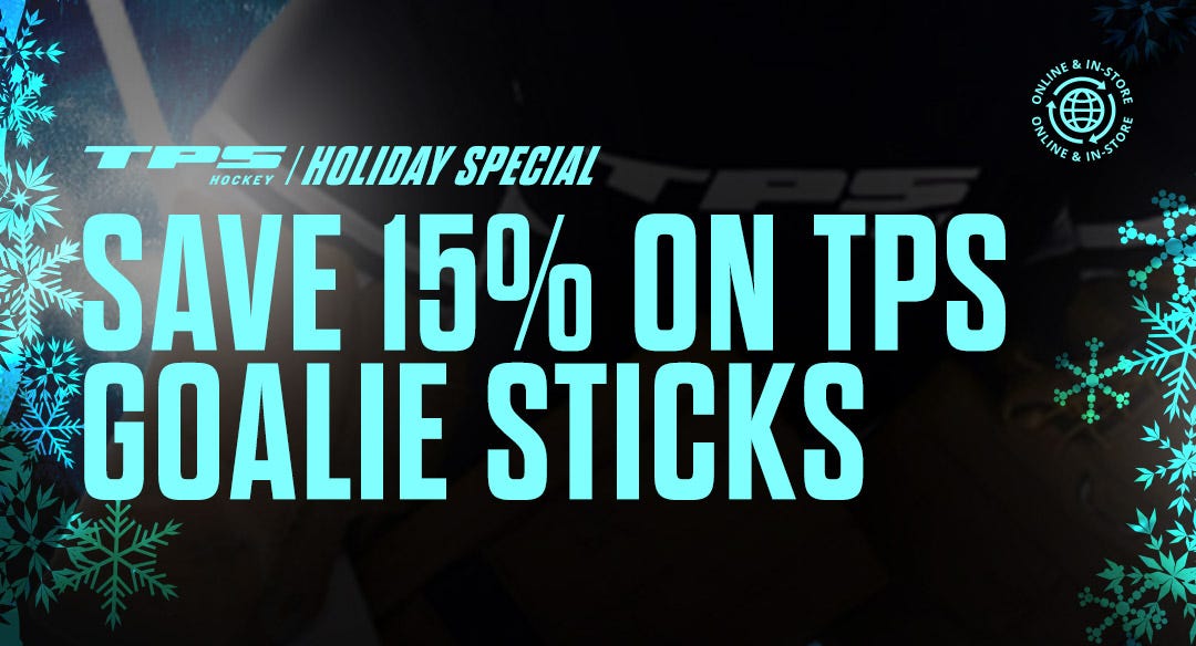 TPS Hockey Holiday Special. Save 15% on TPS goalie sticks.