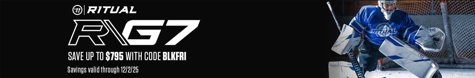 Warrior Ritual G7 Goalie Equipment. Save up to $795 with code BLKFRI. Savings valid through 12/2/25.